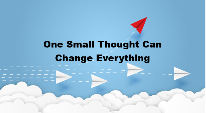 One Small Thought Can Change Everything
